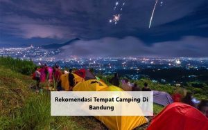 Rekomendasi Tempat Camping Di Bandung