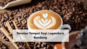 Deretan Tempat Kopi Legendaris Bandung 
