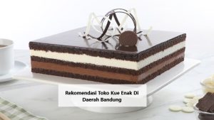 Rekomendasi Toko Kue Enak Di Daerah Bandung